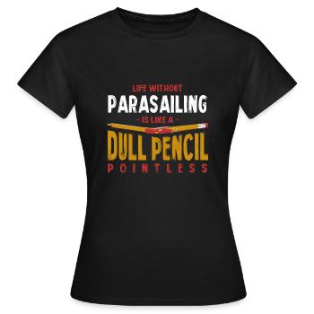 Life Without Parasailing Is Like a Dull Pencil - Women's T-Shirt - black - Front - AI Model Female 172 dark (172cm)