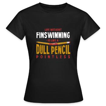 Life Without Finswimming Is Like a Dull Pencil - Women's T-Shirt - black - Front - AI Model Female 172 dark (172cm)