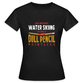 Life Without Water Skiing Is Like a Dull Pencil - Women's T-Shirt - black - Front - AI Model Female 172 dark (172cm)