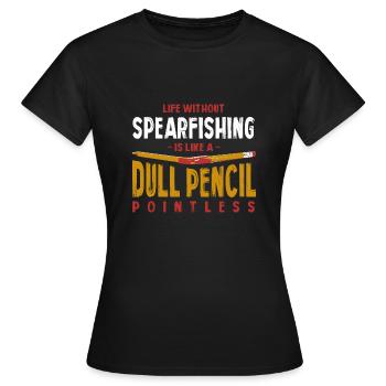 Life Without Spearfishing Is Like a Dull Pencil - Women's T-Shirt - black - Front - AI Model Female 172 dark (172cm)