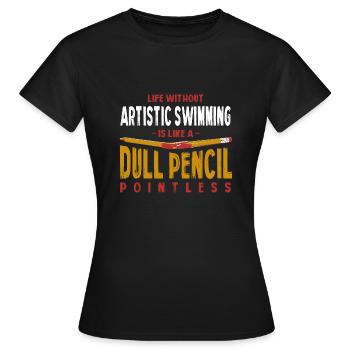 Life Without Artistic Swimming Is Like a Dull - Women's T-Shirt - black - Front - AI Model Female 172 dark (172cm)