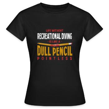 Life Without Recreational Diving Is Like a Dull - Women's T-Shirt - black - Front - AI Model Female 172 dark (172cm)
