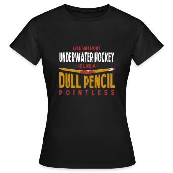 Life Without Underwater Hockey Is Like a Dull - Women's T-Shirt - black - Front - AI Model Female 172 dark (172cm)