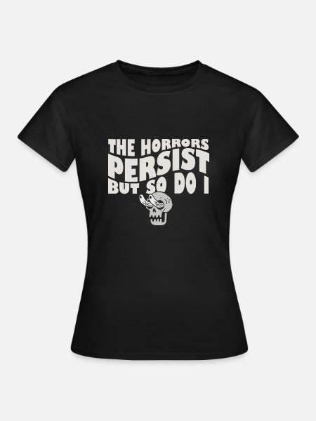 The Horrors Persist But So Do I Skeleton Internet - Frauen T-Shirt - Schwarz