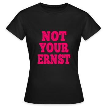 Not Your Ernst Nicht dein Ernst Spruch - Frauen T-Shirt - Schwarz - Vorne - AI Model Female 172 dark (172cm)