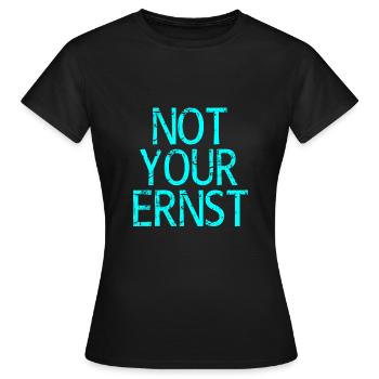 Not Your Ernst Nicht dein Ernst Spruch - Frauen T-Shirt - Schwarz - Vorne - AI Model Female 172 dark (172cm)