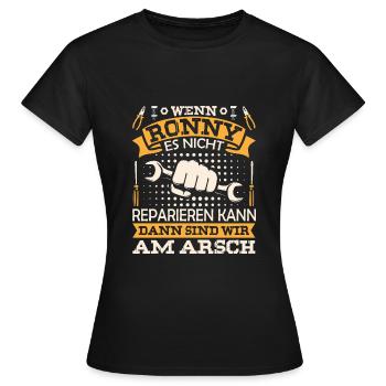 Wenn Ronny es nicht reparieren kann sind wir am - Frauen T-Shirt - Schwarz - Vorne - AI Model Female 172 dark (172cm)