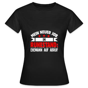 Mein Neuer Job im Ruhestand Ehemann Auf Abruf Männ - Frauen T-Shirt - Schwarz - Vorne - AI Model Female 172 dark (172cm)