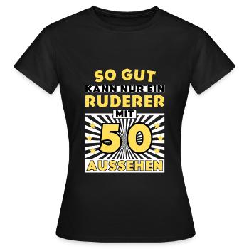 So gut kann nur ein Ruderer mit 50 aussehen - Frauen T-Shirt - Schwarz - Vorne - AI Model Female 172 dark (172cm)