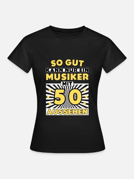 So gut kann nur ein Musiker mit 50 aussehen - Frauen T-Shirt - Schwarz