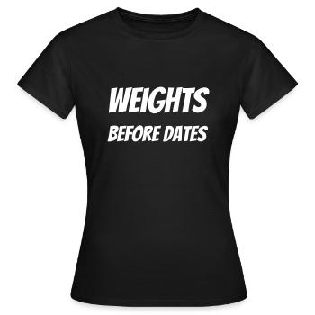 Weights before dates - Frauen T-Shirt - Schwarz - Vorne - AI Model Female 172 dark (172cm)