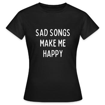 Traurige Lieder machen mich glücklich - Frauen T-Shirt - Schwarz - Vorne - AI Model Female 172 dark (172cm)