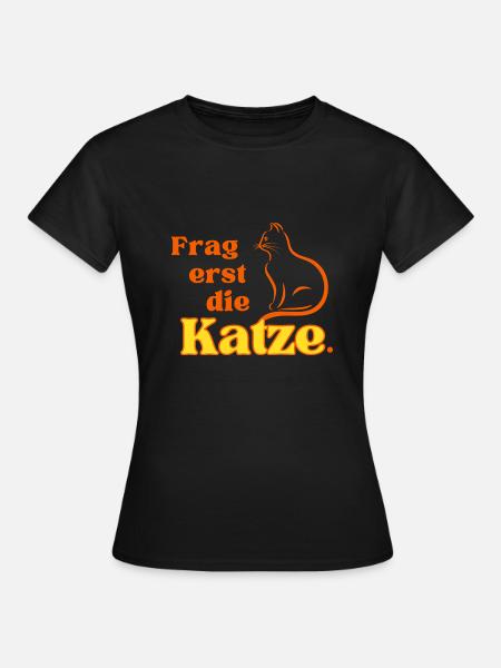 Frag erst die Katze. - Frauen T-Shirt - Schwarz
