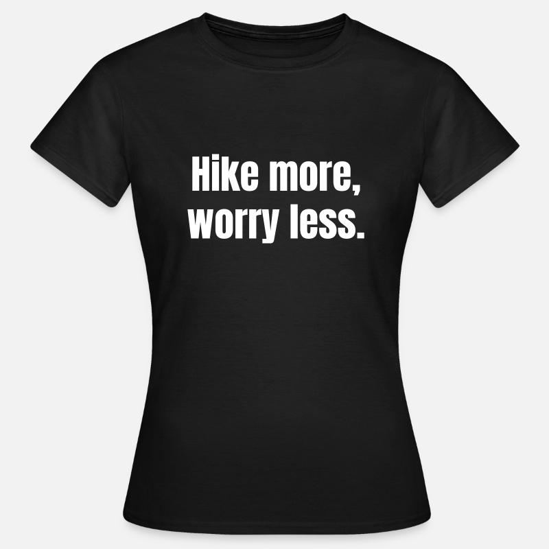 Hike more, worry less. - Women's T-Shirt - black