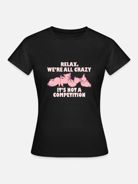 Kawaii Pig Relax Nous sommes tous fous Ce n’est pas un - T-shirt Femme - noir