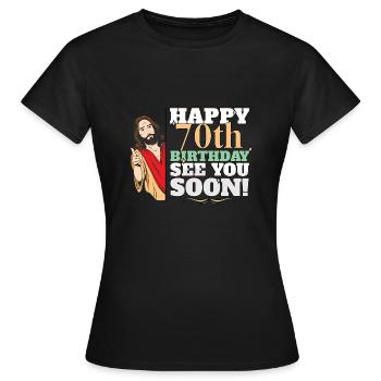 Happy 70th Birthday See You Soon Funny Jesus Meme - Women's T-Shirt - black - Front - AI Model Female 172 dark (172cm)