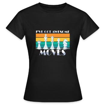 I've Got Some Awesome Moves Chess Player Gift - Frauen T-Shirt - Schwarz - Vorne - AI Model Female 172 dark (172cm)