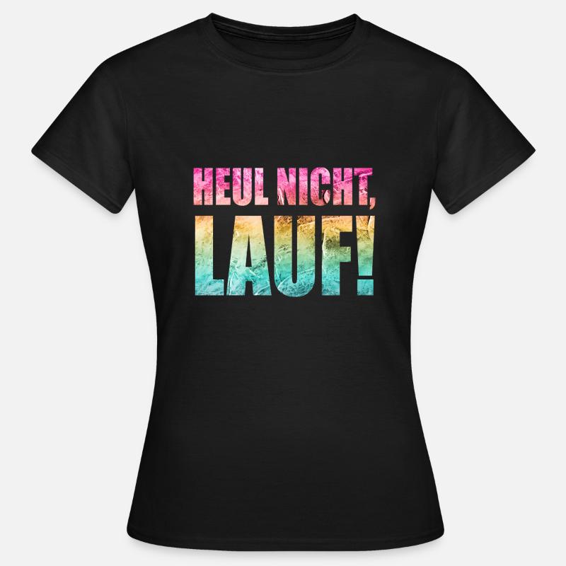 Heul nicht, Lauf! - Laufen, Joggen, Sport, Läufer - Frauen T-Shirt - Schwarz