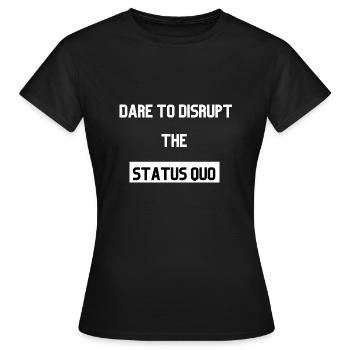 Dare to disrupt the status quo - Frauen T-Shirt - Schwarz - Vorne - AI Model Female 172 dark (172cm)