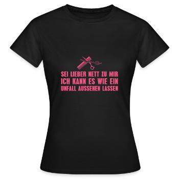 Friseur Sei lieber nett zu mir Friseurin - Frauen T-Shirt - Schwarz - Vorne - AI Model Female 172 dark (172cm)