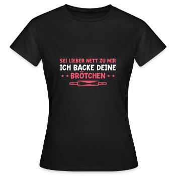 Backen Sei lieber nett zu mir Bäckerin - Frauen T-Shirt - Schwarz - Vorne - AI Model Female 172 dark (172cm)