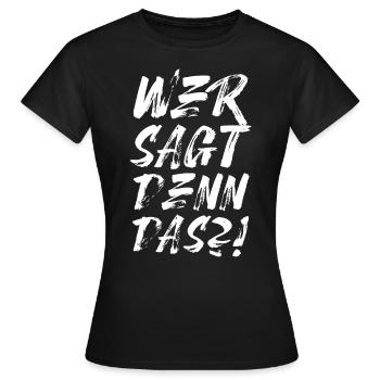 Wer sagt denn das? - Frauen T-Shirt - Schwarz - Vorne - AI Model Female 172 dark (172cm)