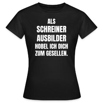 Schreiner Ausbilder hobel ich dich zum Gesellen. - Frauen T-Shirt - Schwarz - Vorne - AI Model Female 172 dark (172cm)