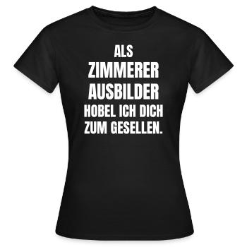 Als Zimmerer Ausbilder hobel ich dich zum Gesellen - Frauen T-Shirt - Schwarz - Vorne - AI Model Female 172 dark (172cm)