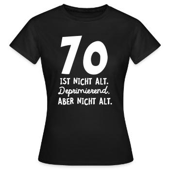 70 Ist Nicht Alt. Deprimieren, Aber Nicht Alt. - Frauen T-Shirt - Schwarz - Vorne - AI Model Female 172 dark (172cm)