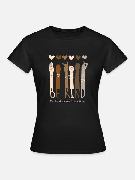 Be Kind "My soul loves your soul" Menschenfreund - Frauen T-Shirt - Schwarz