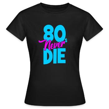 Eighties - 80s Never Die - Achtziger - Frauen T-Shirt - Schwarz - Vorne - AI Model Female 172 dark (172cm)