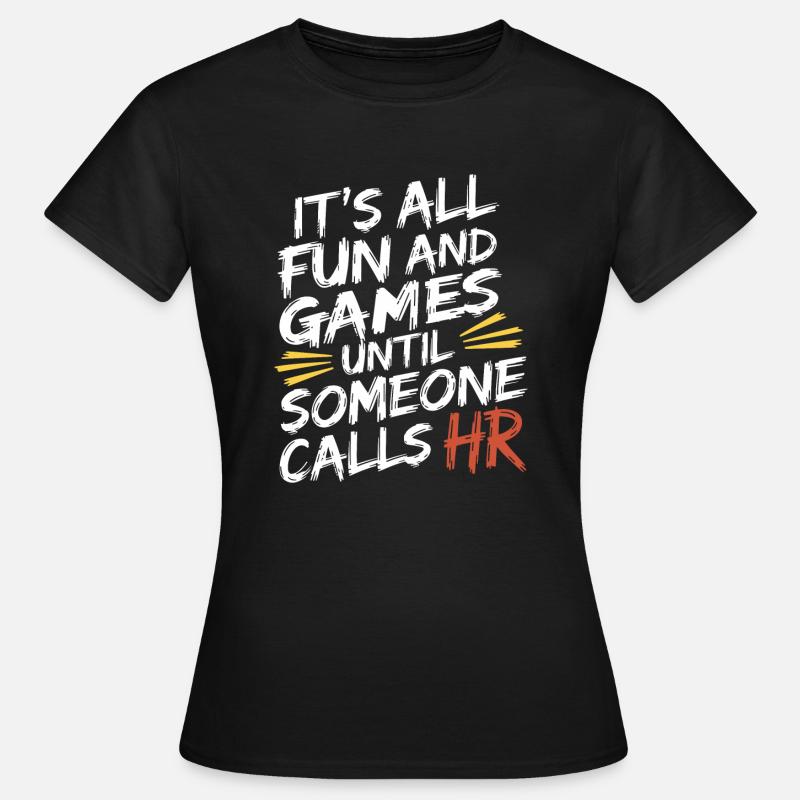 Everything is funny until Human Resources is called - Women's T-Shirt - black