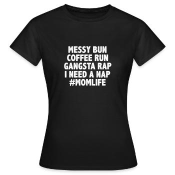 Mom Life Messy Bun Coffee Run Gangsta Rap Nap - Frauen T-Shirt - Schwarz - Vorne - AI Model Female 172 dark (172cm)