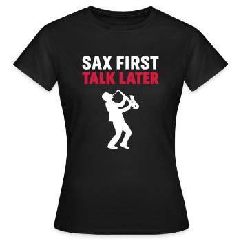 Sax First Talk Later - Women's T-Shirt - black - Front - AI Model Female 172 dark (172cm)