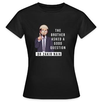 Le frère a posé une bonne question (Zakir Naik) - T-shirt Femme - noir - Devant - AI Model Female 172 dark (172cm)
