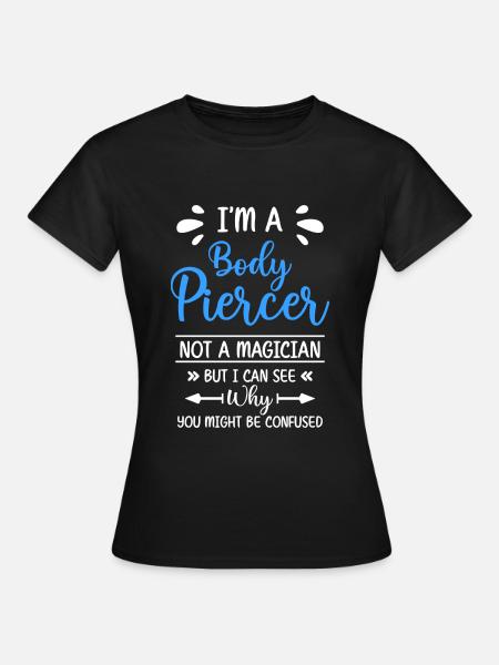 Piercer Körperschmuck Piercingstudio - Frauen T-Shirt - Schwarz