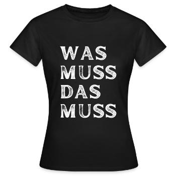 Was muss, das muss – typisch Deutscher Spruch - Frauen T-Shirt - Schwarz - Vorne - AI Model Female 172 dark (172cm)