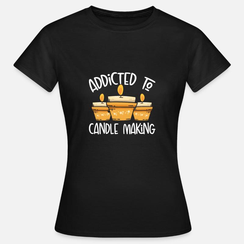 Addicted to candle making - Women's T-Shirt - black