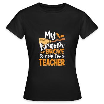 Broom broken am a teacher - Women's T-Shirt - black - Front - AI Model Female 172 dark (172cm)