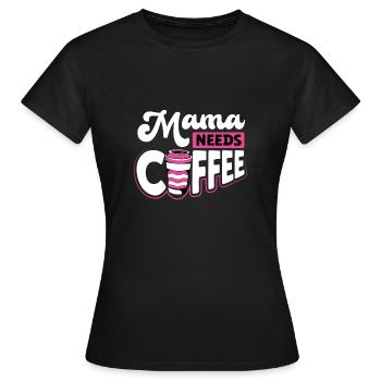 Mama Braucht Kaffee - Frauen T-Shirt - Schwarz - Vorne - AI Model Female 172 dark (172cm)