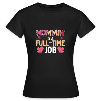 Mama Ist Ein Vollzeitjob - Frauen T-Shirt - Schwarz - Vorne - AI Model Female 172 dark (172cm)