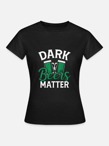 Dunkle Biere Sind Wichtig - Frauen T-Shirt - Schwarz