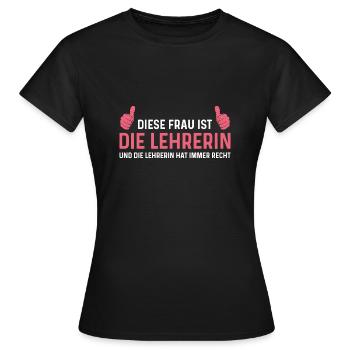 Die Lehrerin hat immer recht Klassenlehrerin - Frauen T-Shirt - Schwarz - Vorne - AI Model Female 172 dark (172cm)