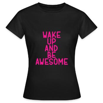 wake up and be awesome - Women's T-Shirt - black - Front - AI Model Female 172 dark (172cm)