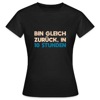 Bin Gleich Zurück In 10 Stunden - Frauen T-Shirt - Schwarz - Vorne - AI Model Female 172 dark (172cm)