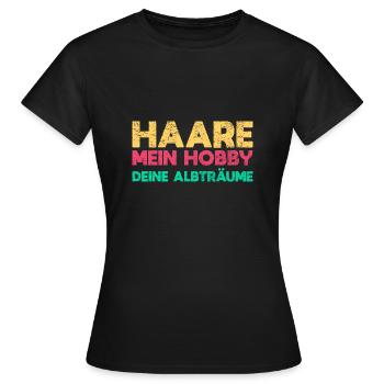 Haare: Mein Hobby, Deine Albträume - Frauen T-Shirt - Schwarz - Vorne - AI Model Female 172 dark (172cm)