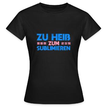 Zu Heiß Zum Sublimieren - Frauen T-Shirt - Schwarz - Vorne - AI Model Female 172 dark (172cm)