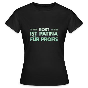 Rost Ist Patina Für Profis - Frauen T-Shirt - Schwarz - Vorne - AI Model Female 172 dark (172cm)
