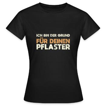 Ich Bin Der Grund Für Deinen Pflaster - Frauen T-Shirt - Schwarz - Vorne - AI Model Female 172 dark (172cm)