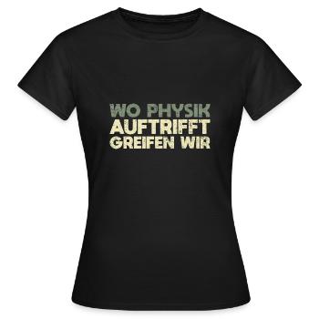 Wo Physik Auftrifft, Greifen Wir - Frauen T-Shirt - Schwarz - Vorne - AI Model Female 172 dark (172cm)